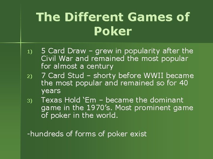 The Different Games of Poker 1) 2) 3) 5 Card Draw – grew in The Different Games of Poker 1) 2) 3) 5 Card Draw – grew in
