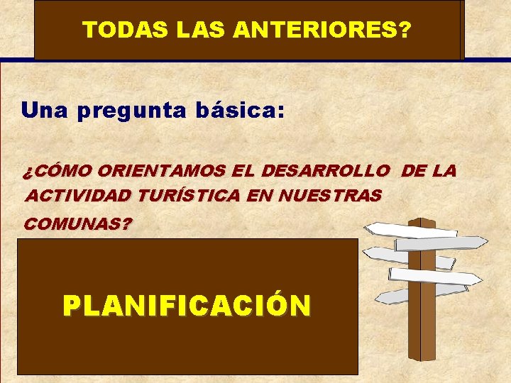 TODAS TURISMO ETNOTURISMO? AGROTURISMO? AVENTURA? CULTURAL? LAS PLAYAS? ANTERIORES? TERMAL? ¿QUO VADIS? Una pregunta