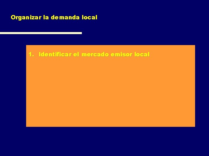 Organizar la demanda local 1. Identificar el mercado emisor local 2. Obtener y recopilar