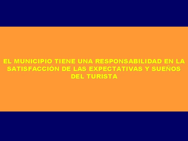 EL MUNICIPIO TIENE UNA RESPONSABILIDAD EN LA SATISFACCIÓN DE LAS EXPECTATIVAS Y SUEÑOS DEL