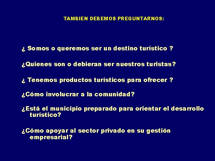 TAMBIEN DEBEMOS PREGUNTARNOS: ¿ Somos o queremos ser un destino turístico ? ¿Quienes son