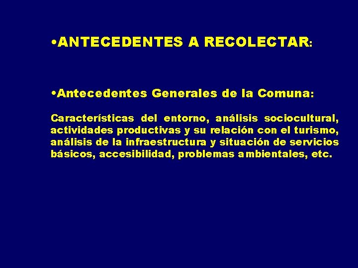  • ANTECEDENTES A RECOLECTAR: • Antecedentes Generales de la Comuna: Características del entorno,