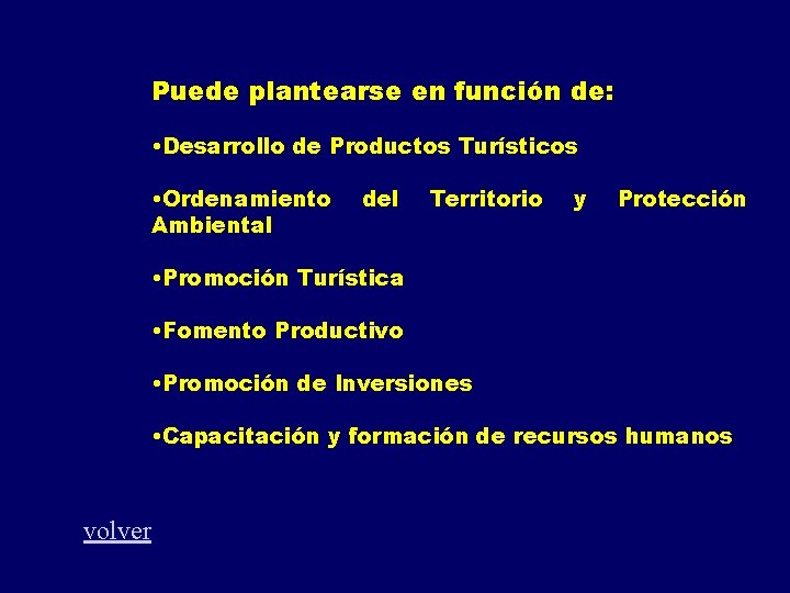Puede plantearse en función de: • Desarrollo de Productos Turísticos • Ordenamiento Ambiental del