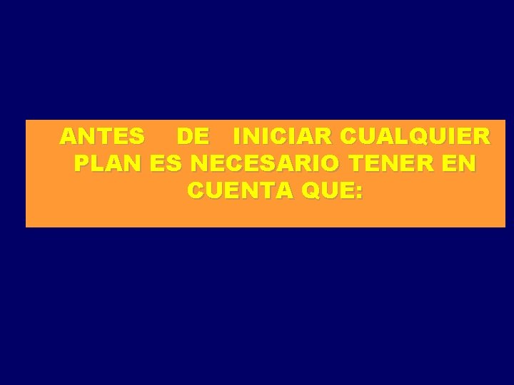 ANTES DE INICIAR CUALQUIER PLAN ES NECESARIO TENER EN CUENTA QUE: 
