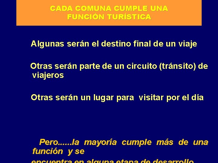 CADA COMUNA CUMPLE UNA FUNCIÓN TURÍSTICA Algunas serán el destino final de un viaje