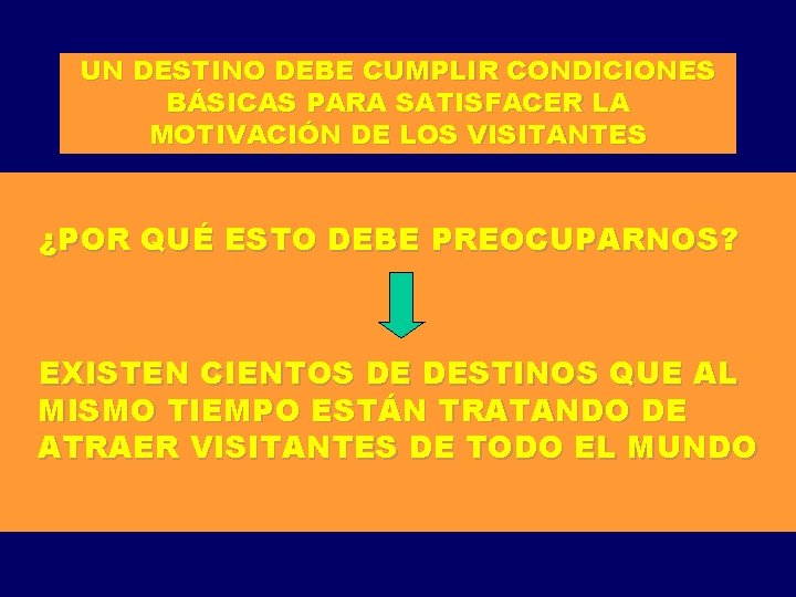 UN DESTINO DEBE CUMPLIR CONDICIONES BÁSICAS PARA SATISFACER LA MOTIVACIÓN DE LOS VISITANTES ¿POR