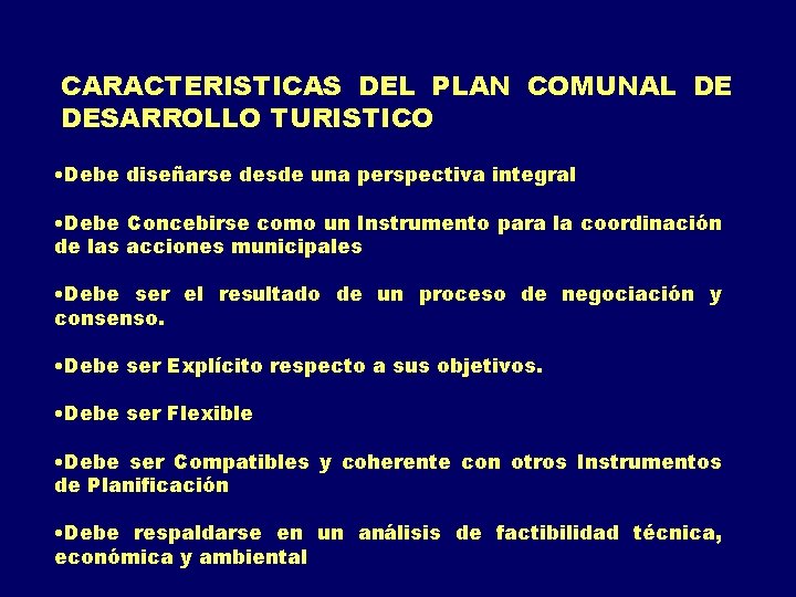 CARACTERISTICAS DEL PLAN COMUNAL DE DESARROLLO TURISTICO • Debe diseñarse desde una perspectiva integral