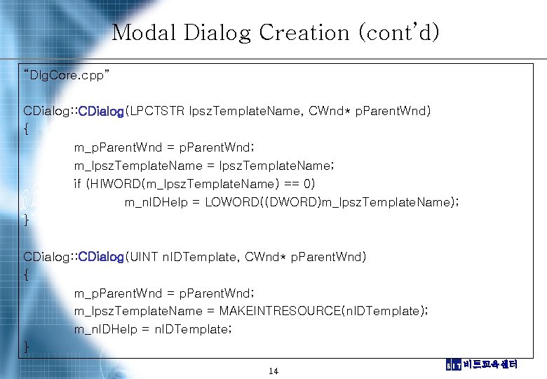 Modal Dialog Creation (cont’d) “Dlg. Core. cpp” CDialog: : CDialog(LPCTSTR lpsz. Template. Name, CWnd*