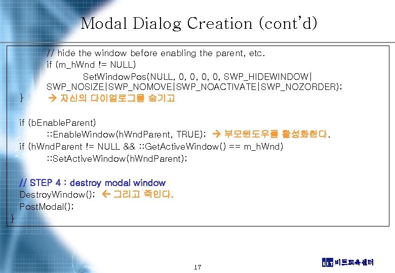 Modal Dialog Creation (cont’d) } // hide the window before enabling the parent, etc.