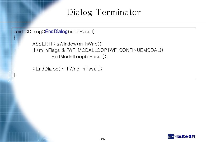 Dialog Terminator void CDialog: : End. Dialog(int n. Result) { ASSERT(: : Is. Window(m_h.