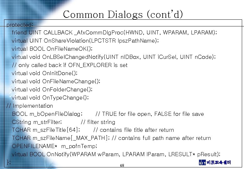 Common Dialogs (cont’d) protected: friend UINT CALLBACK _Afx. Comm. Dlg. Proc(HWND, UINT, WPARAM, LPARAM);