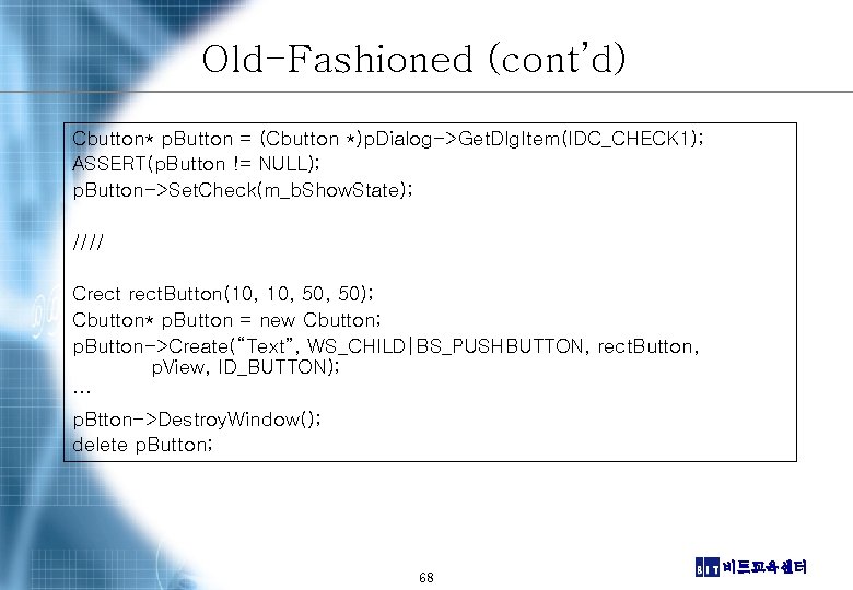 Old-Fashioned (cont’d) Cbutton* p. Button = (Cbutton *)p. Dialog->Get. Dlg. Item(IDC_CHECK 1); ASSERT(p. Button