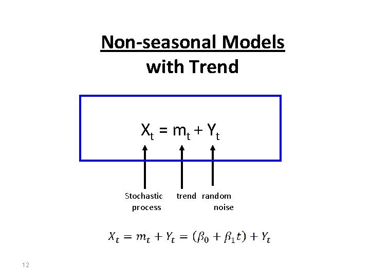 Non-seasonal Models with Trend Xt = m t + Y t Stochastic process 12