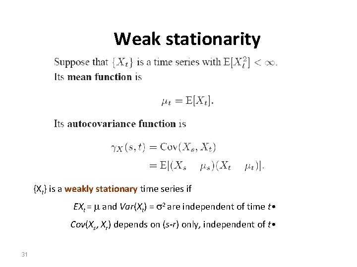 Weak stationarity {Xt} is a weakly stationary time series if EXt = and Var(Xt)