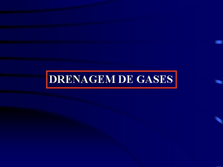 DRENAGEM DE GASES 