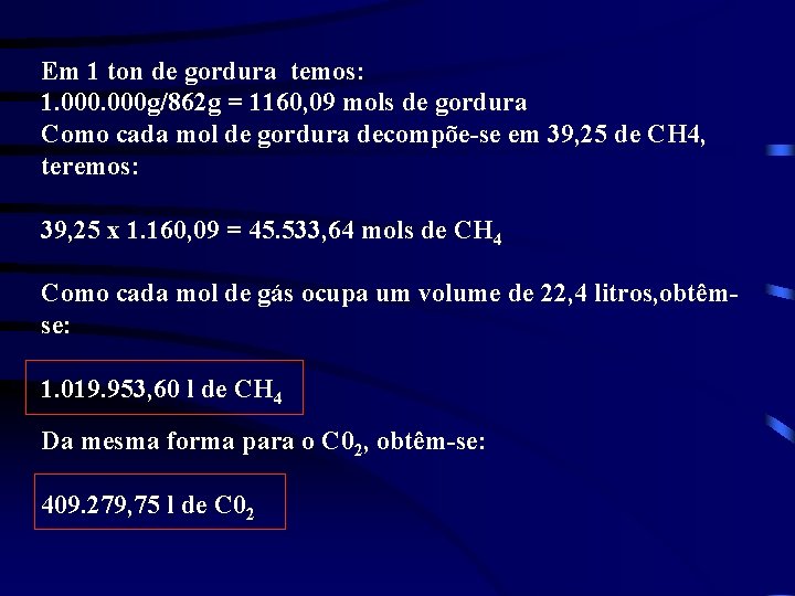 Em 1 ton de gordura temos: 1. 000 g/862 g = 1160, 09 mols