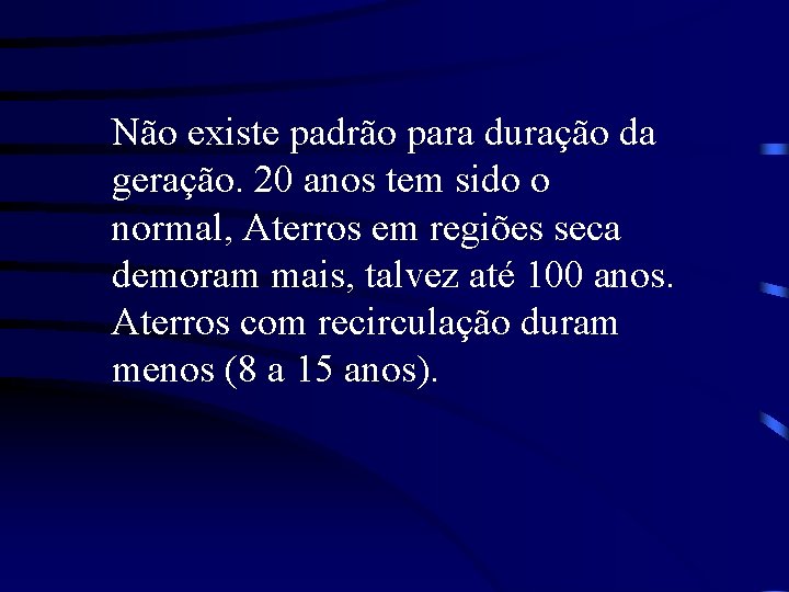 Não existe padrão para duração da geração. 20 anos tem sido o normal, Aterros