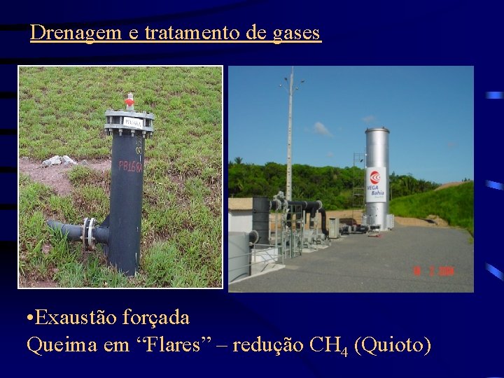 Drenagem e tratamento de gases • Exaustão forçada Queima em “Flares” – redução CH