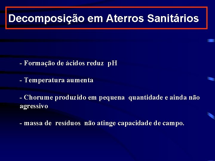 Decomposição em Aterros Sanitários - Formação de ácidos reduz p. H - Temperatura aumenta