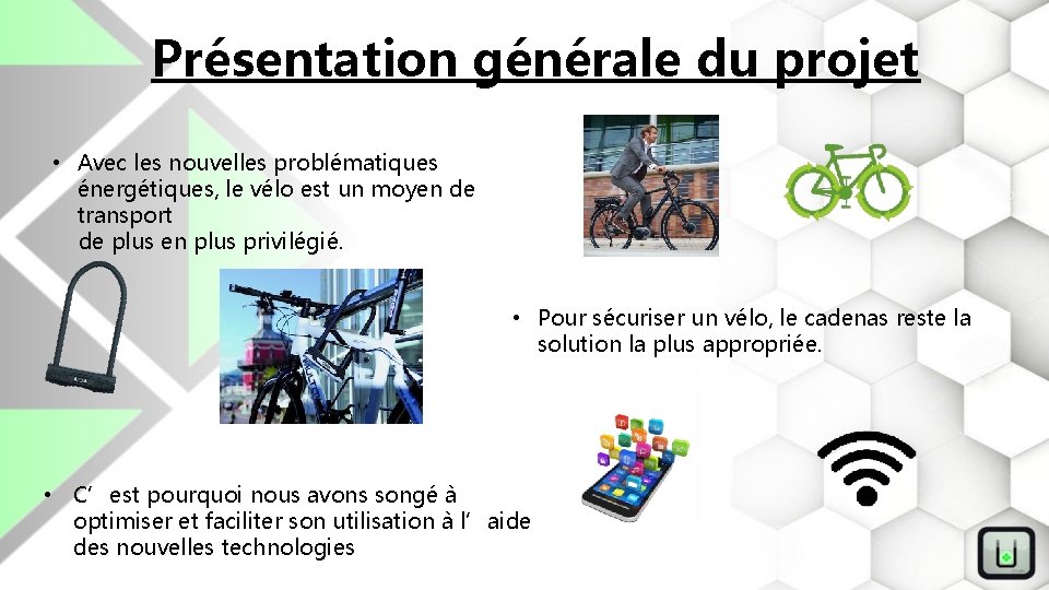 Présentation générale du projet • Avec les nouvelles problématiques énergétiques, le vélo est un