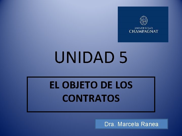 UNIDAD 5 EL OBJETO DE LOS CONTRATOS Dra. Marcela Ranea 