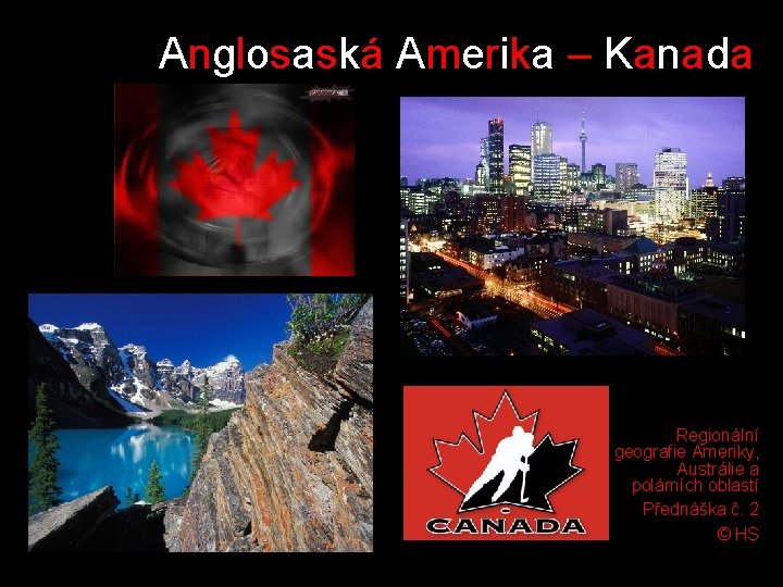 Anglosaská Amerika – Kanada Regionální geografie Ameriky, Austrálie a polárních oblastí Přednáška č. 2