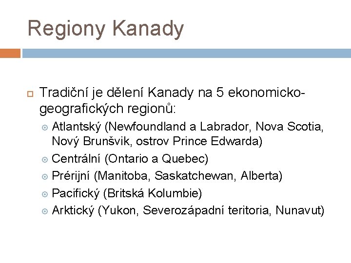 Regiony Kanady Tradiční je dělení Kanady na 5 ekonomickogeografických regionů: Atlantský (Newfoundland a Labrador,