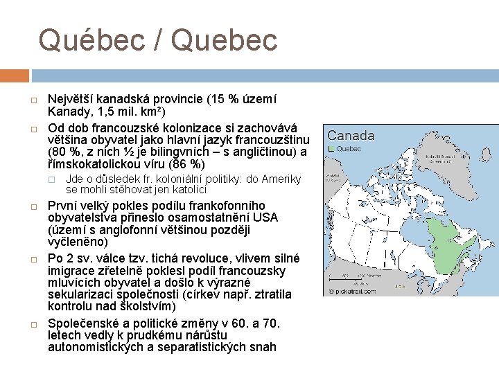 Québec / Quebec Největší kanadská provincie (15 % území Kanady, 1, 5 mil. km²)