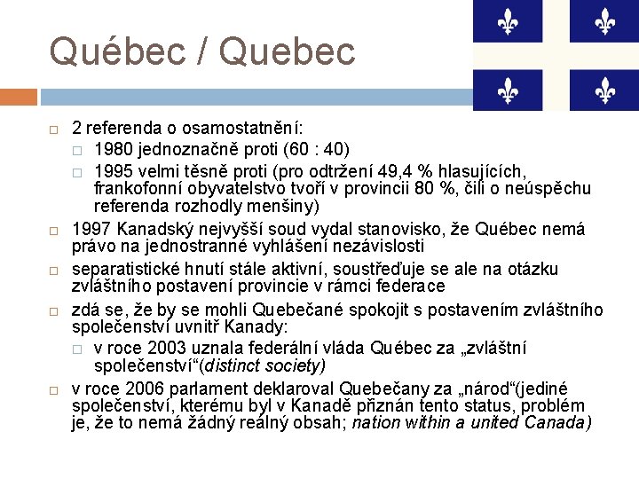 Québec / Quebec 2 referenda o osamostatnění: 1980 jednoznačně proti (60 : 40) 1995