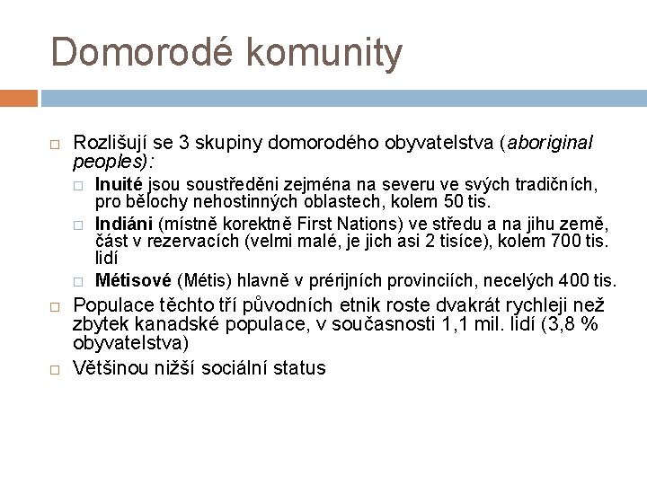 Domorodé komunity Rozlišují se 3 skupiny domorodého obyvatelstva (aboriginal peoples): Inuité jsou soustředěni zejména