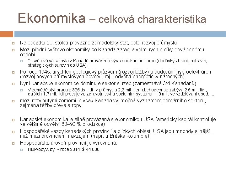 Ekonomika – celková charakteristika Na počátku 20. století převážně zemědělský stát, poté rozvoj průmyslu