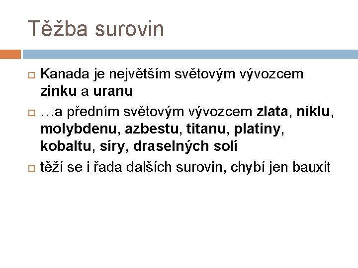 Těžba surovin Kanada je největším světovým vývozcem zinku a uranu …a předním světovým vývozcem