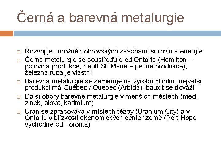 Černá a barevná metalurgie Rozvoj je umožněn obrovskými zásobami surovin a energie Černá metalurgie