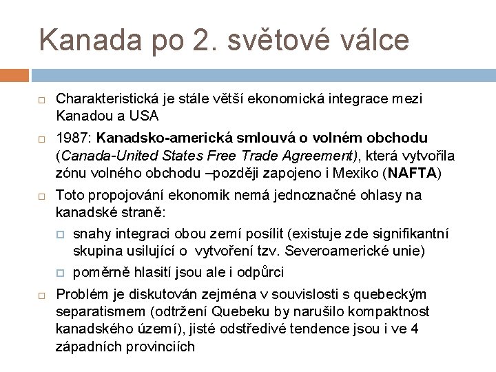 Kanada po 2. světové válce Charakteristická je stále větší ekonomická integrace mezi Kanadou a