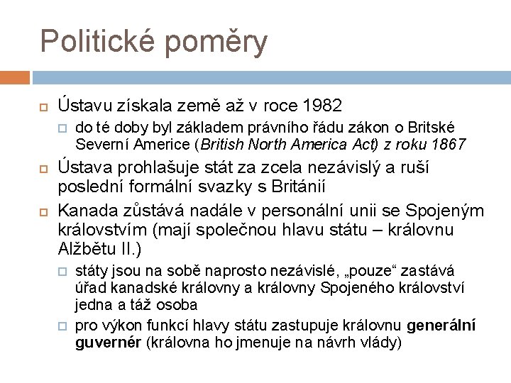 Politické poměry Ústavu získala země až v roce 1982 do té doby byl základem