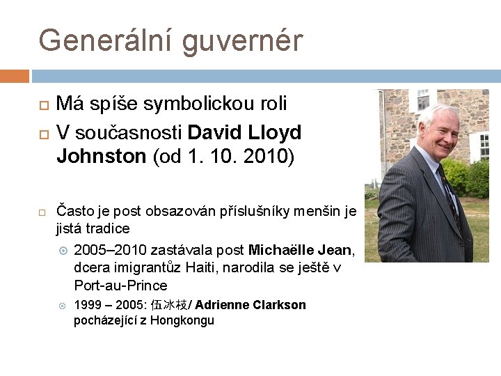 Generální guvernér Má spíše symbolickou roli V současnosti David Lloyd Johnston (od 1. 10.