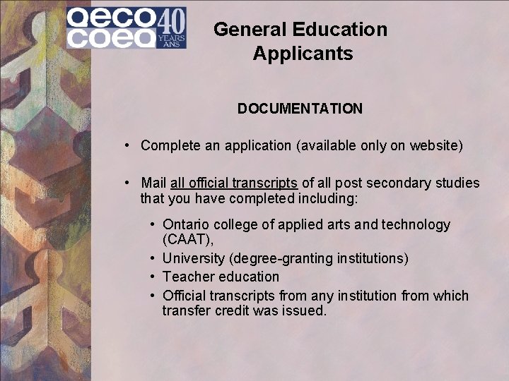 General Education Applicants DOCUMENTATION • Complete an application (available only on website) • Mail
