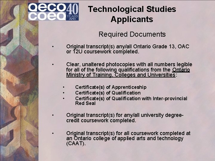 Technological Studies Applicants Required Documents • Original transcript(s) any/all Ontario Grade 13, OAC or