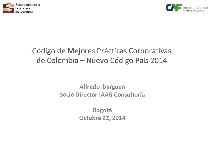 Código de Mejores Prácticas Corporativas de Colombia – Nuevo Código País 2014 Alfredo Ibarguen