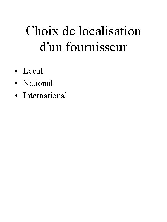 Choix de localisation d'un fournisseur • Local • National • International Choix de localisation d'un fournisseur • Local • National • International