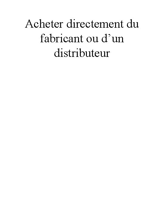 Acheter directement du fabricant ou d’un distributeur Acheter directement du fabricant ou d’un distributeur