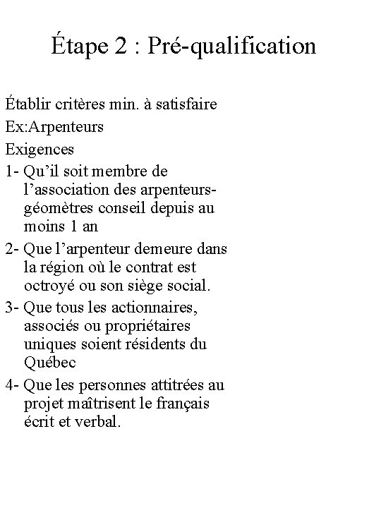 Étape 2 : Pré-qualification Établir critères min. à satisfaire Ex: Arpenteurs Exigences 1 -