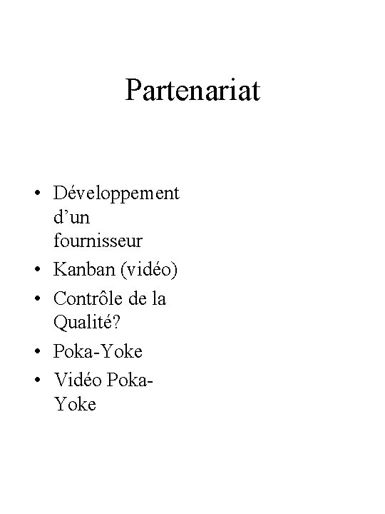 Partenariat • Développement d’un fournisseur • Kanban (vidéo) • Contrôle de la Qualité? • Partenariat • Développement d’un fournisseur • Kanban (vidéo) • Contrôle de la Qualité? •