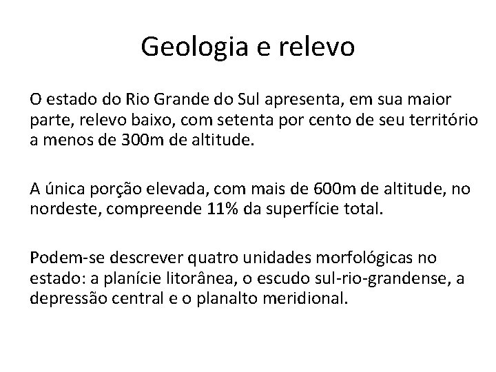 Geologia e relevo O estado do Rio Grande do Sul apresenta, em sua maior Geologia e relevo O estado do Rio Grande do Sul apresenta, em sua maior