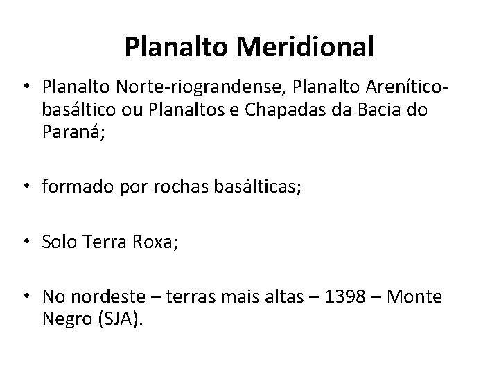 Planalto Meridional • Planalto Norte-riograndense, Planalto Areníticobasáltico ou Planaltos e Chapadas da Bacia do Planalto Meridional • Planalto Norte-riograndense, Planalto Areníticobasáltico ou Planaltos e Chapadas da Bacia do