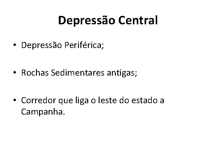 Depressão Central • Depressão Periférica; • Rochas Sedimentares antigas; • Corredor que liga o Depressão Central • Depressão Periférica; • Rochas Sedimentares antigas; • Corredor que liga o