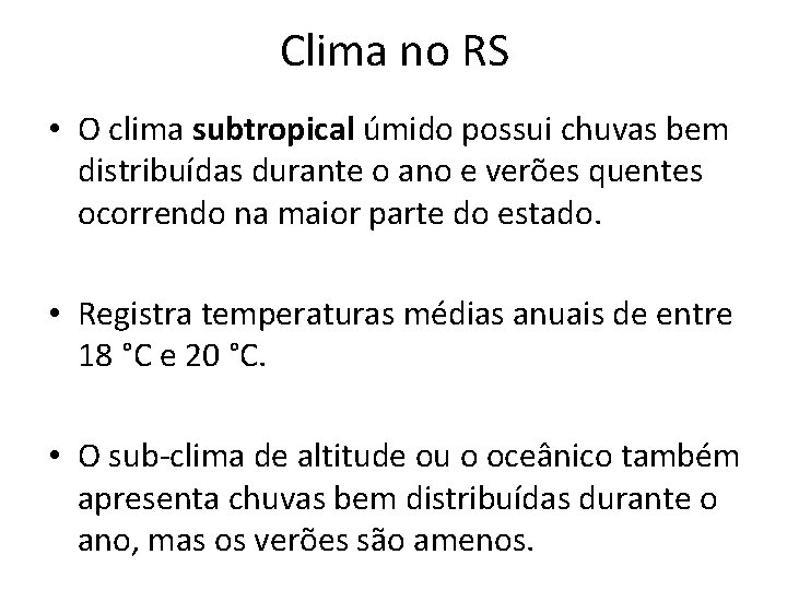 Clima no RS • O clima subtropical úmido possui chuvas bem distribuídas durante o Clima no RS • O clima subtropical úmido possui chuvas bem distribuídas durante o