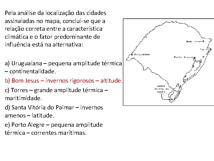 Pela análise da localização das cidades assinaladas no mapa, conclui-se que a relação correta Pela análise da localização das cidades assinaladas no mapa, conclui-se que a relação correta