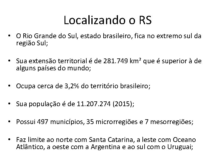 Localizando o RS • O Rio Grande do Sul, estado brasileiro, fica no extremo Localizando o RS • O Rio Grande do Sul, estado brasileiro, fica no extremo