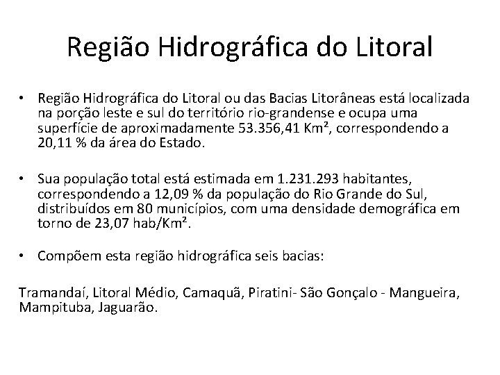 Região Hidrográfica do Litoral • Região Hidrográfica do Litoral ou das Bacias Litorâneas está Região Hidrográfica do Litoral • Região Hidrográfica do Litoral ou das Bacias Litorâneas está